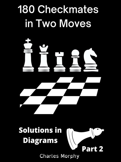 Title details for 180 Checkmates in Two Moves, Solutions in Diagrams Part 2 by Charles Morphy - Available